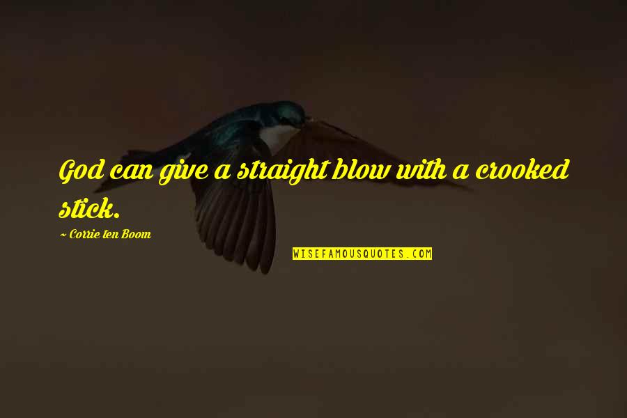 Heddie Ncis Quotes By Corrie Ten Boom: God can give a straight blow with a