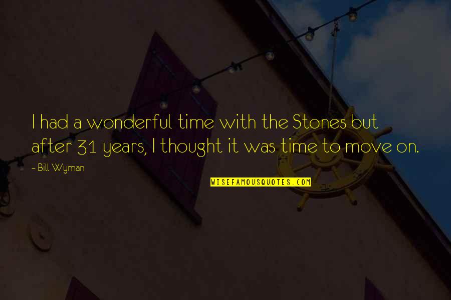 Heddleson Ridge Quotes By Bill Wyman: I had a wonderful time with the Stones