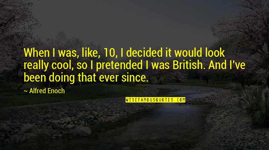 Heddlestone Quotes By Alfred Enoch: When I was, like, 10, I decided it