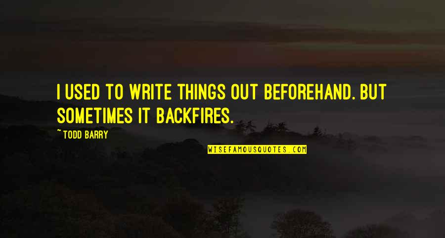 Hedeftelekom Quotes By Todd Barry: I used to write things out beforehand. But