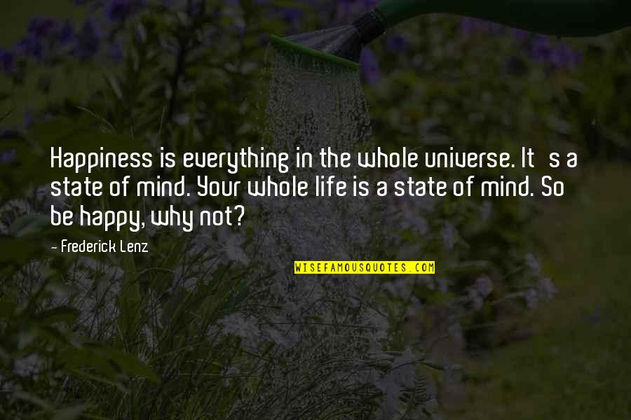 Hedegaard Quotes By Frederick Lenz: Happiness is everything in the whole universe. It's