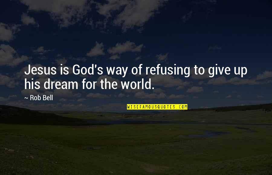 Hedegaard Quotes By Rob Bell: Jesus is God's way of refusing to give