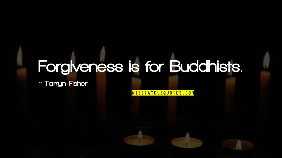 Hedegaard Quotes By Tarryn Fisher: Forgiveness is for Buddhists.