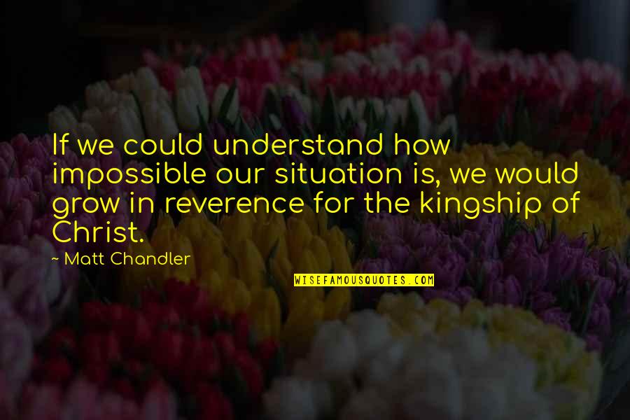 Hedemora Hatching Quotes By Matt Chandler: If we could understand how impossible our situation Hedemora Hatching Quotes By Matt Chandler: If we could understand how impossible our situation