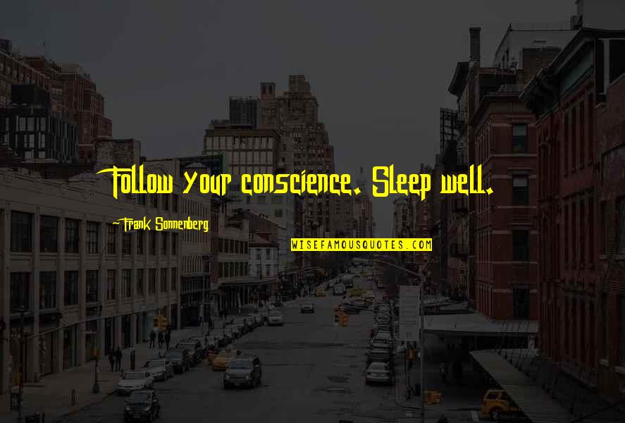 Hedenberg Homes Quotes By Frank Sonnenberg: Follow your conscience. Sleep well.