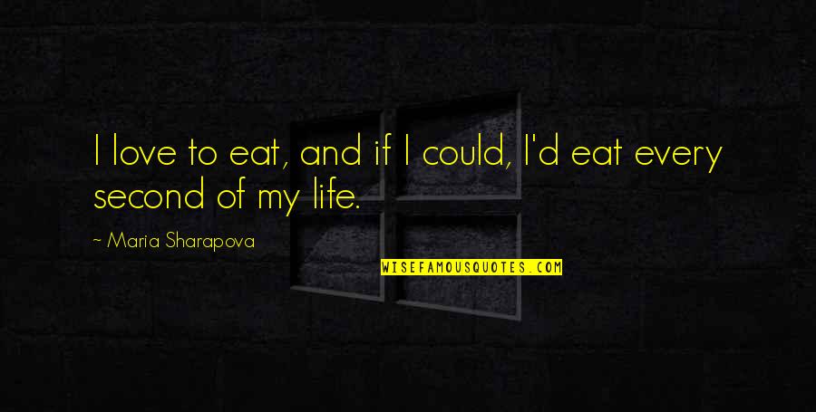 Hedenberg Homes Quotes By Maria Sharapova: I love to eat, and if I could,
