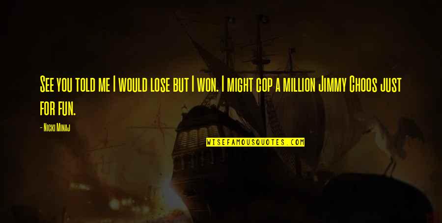 Hedengran Knife Quotes By Nicki Minaj: See you told me I would lose but