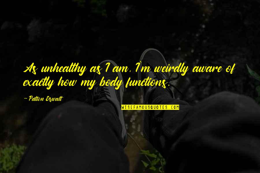 Hedengran Knife Quotes By Patton Oswalt: As unhealthy as I am, I'm weirdly aware