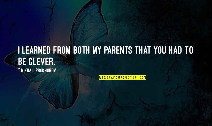 Hedengren Youtube Quotes By Mikhail Prokhorov: I learned from both my parents that you