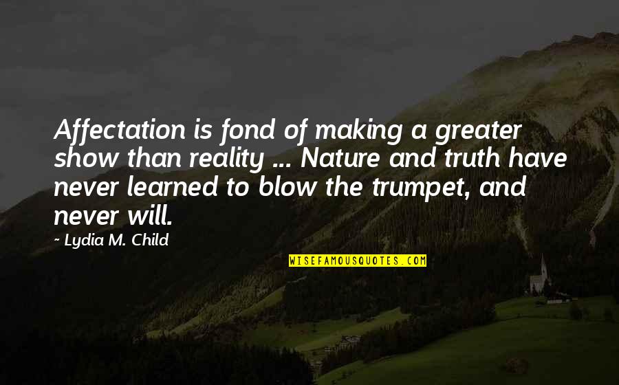 Hedge Cutting Quotes By Lydia M. Child: Affectation is fond of making a greater show