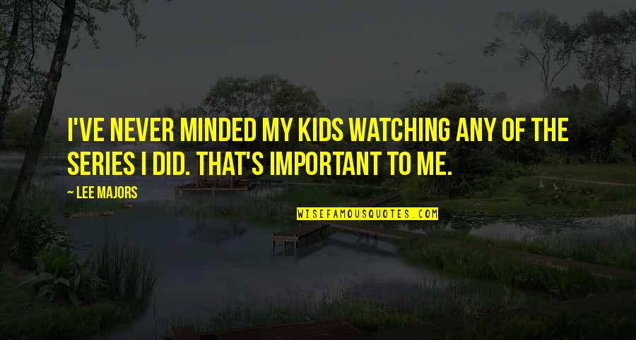 Hedge Fund Quotes By Lee Majors: I've never minded my kids watching any of