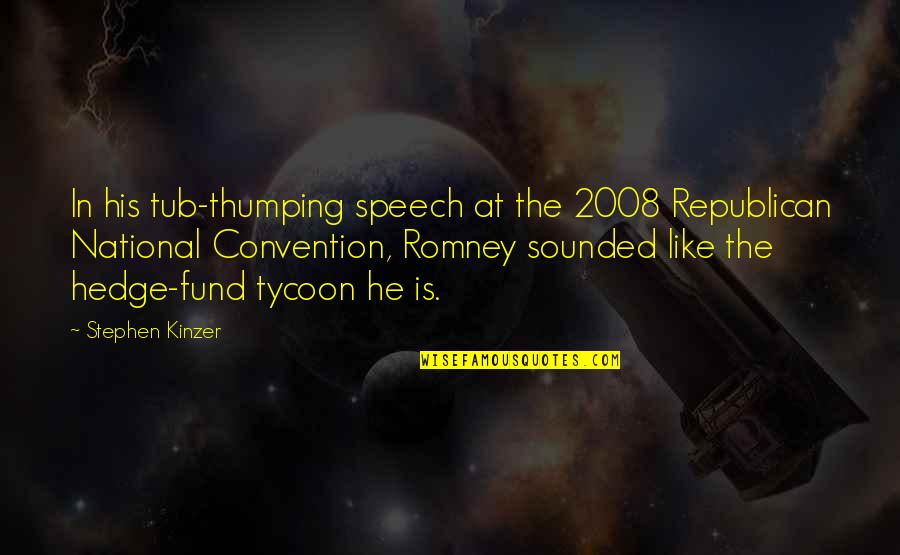 Hedge Fund Quotes By Stephen Kinzer: In his tub-thumping speech at the 2008 Republican