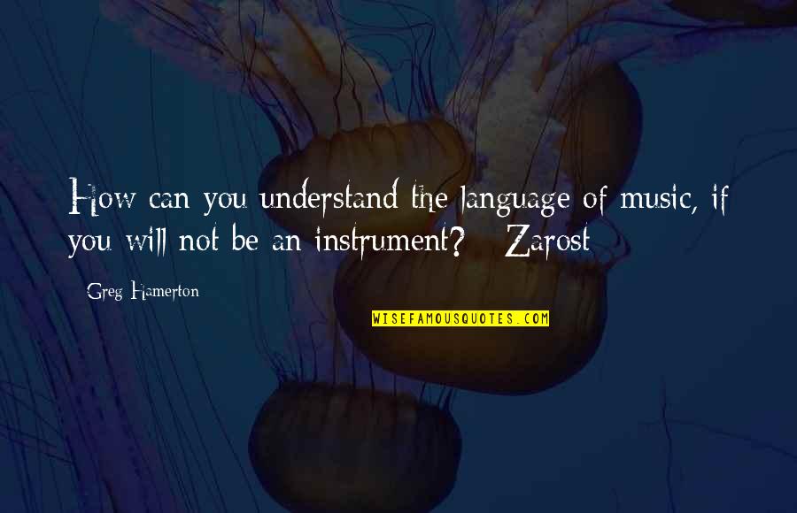 Hedge Funds Quotes By Greg Hamerton: How can you understand the language of music,