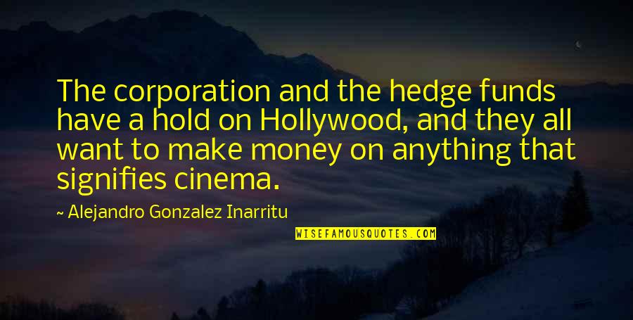 Hedge Quotes By Alejandro Gonzalez Inarritu: The corporation and the hedge funds have a