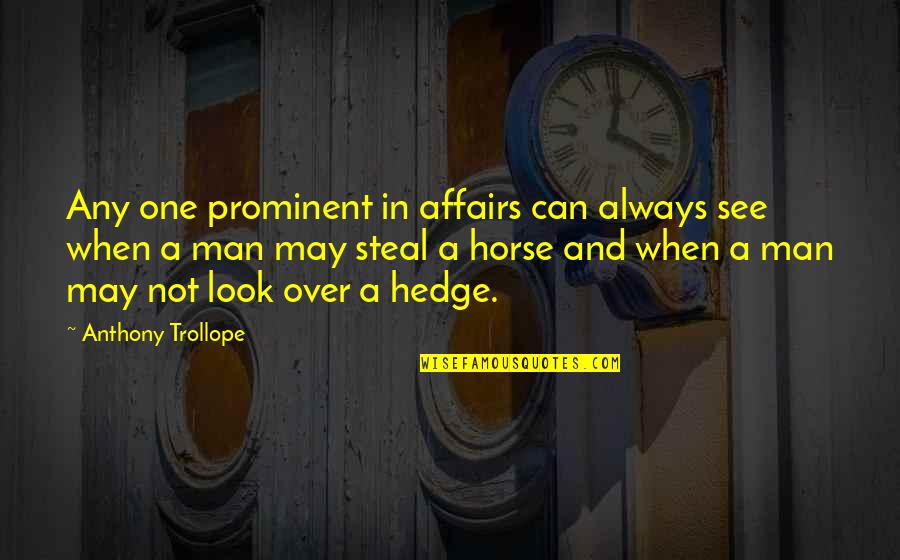 Hedge Quotes By Anthony Trollope: Any one prominent in affairs can always see