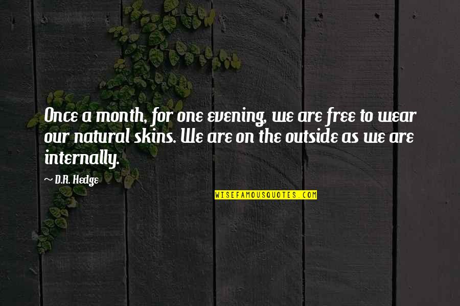 Hedge Quotes By D.R. Hedge: Once a month, for one evening, we are