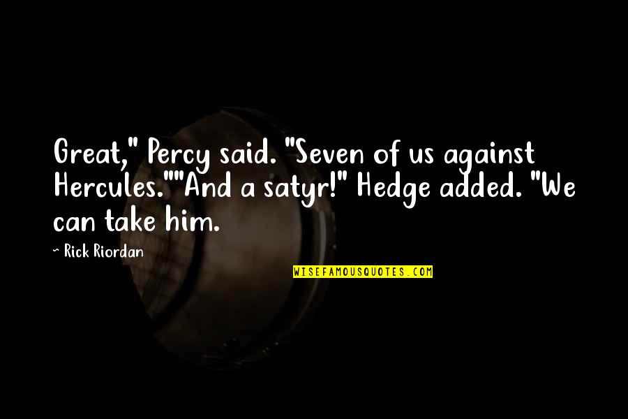 Hedge Quotes By Rick Riordan: Great," Percy said. "Seven of us against Hercules.""And