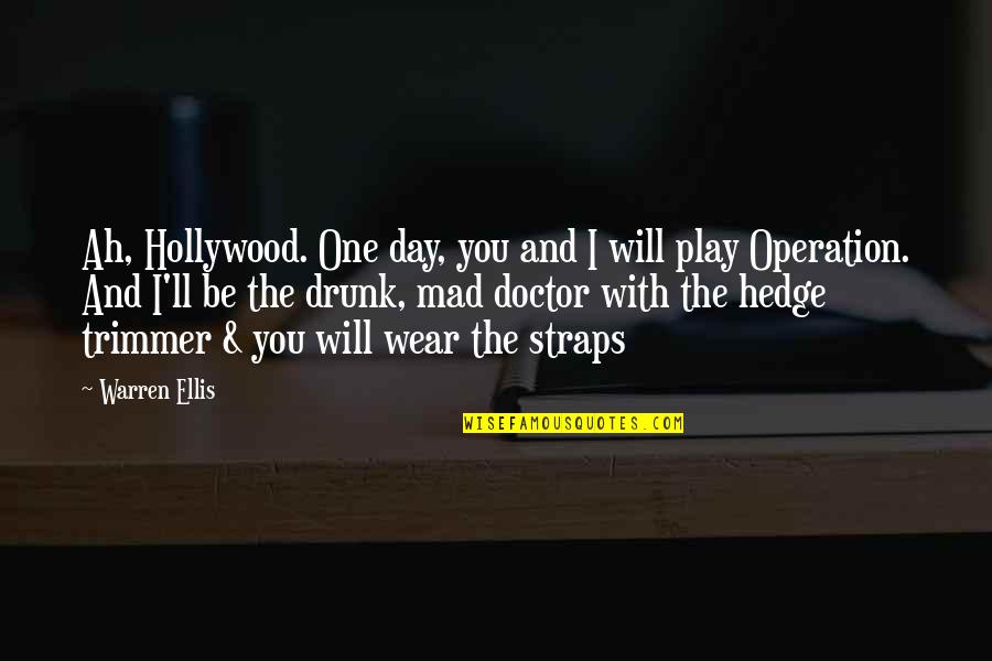 Hedge Quotes By Warren Ellis: Ah, Hollywood. One day, you and I will