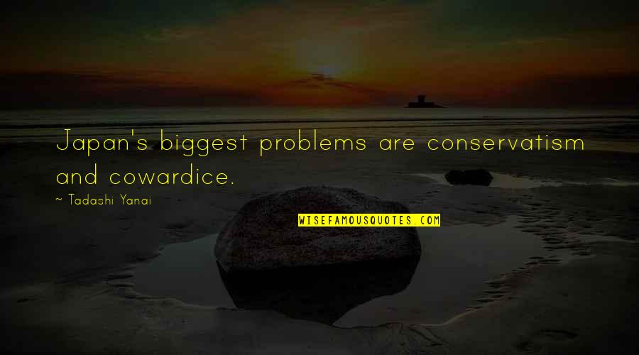 Hedgehog Concept Quotes By Tadashi Yanai: Japan's biggest problems are conservatism and cowardice. Hedgehog Concept Quotes By Tadashi Yanai: Japan's biggest problems are conservatism and cowardice.