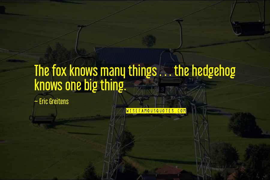Hedgehog Quotes By Eric Greitens: The fox knows many things . . .