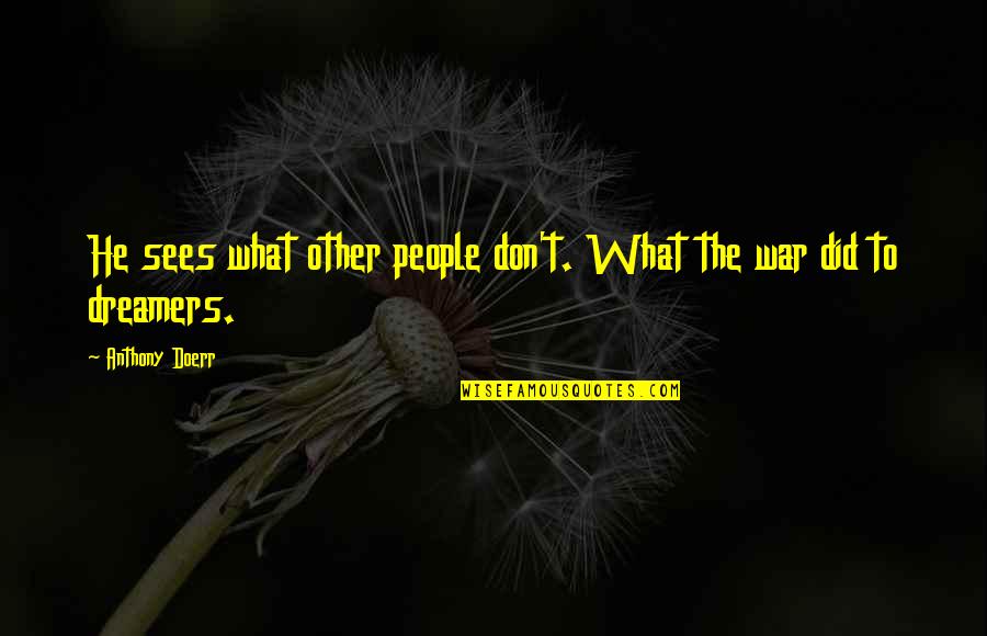 Hedgehogged Quotes By Anthony Doerr: He sees what other people don't. What the