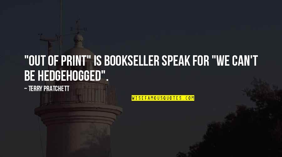 Hedgehogged Quotes By Terry Pratchett: "Out of Print" is bookseller speak for "We