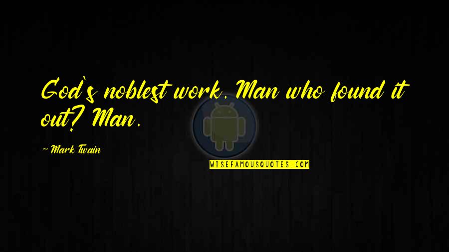 Hedgerows Quotes By Mark Twain: God's noblest work. Man who found it out? Hedgerows Quotes By Mark Twain: God's noblest work. Man who found it out?