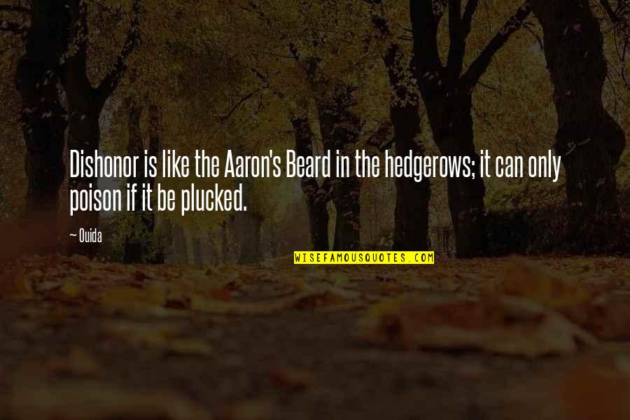 Hedgerows Quotes By Ouida: Dishonor is like the Aaron's Beard in the
