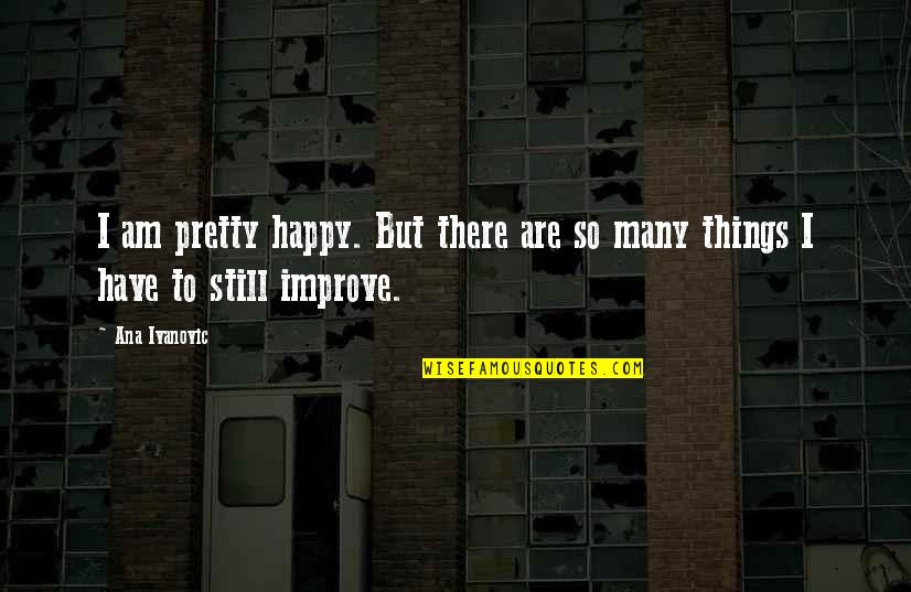 Hedgers Backpack Quotes By Ana Ivanovic: I am pretty happy. But there are so