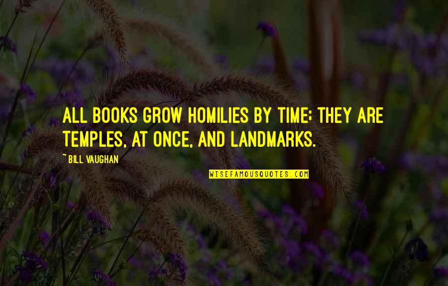 Hedgers Quotes By Bill Vaughan: All books grow homilies by time; they are