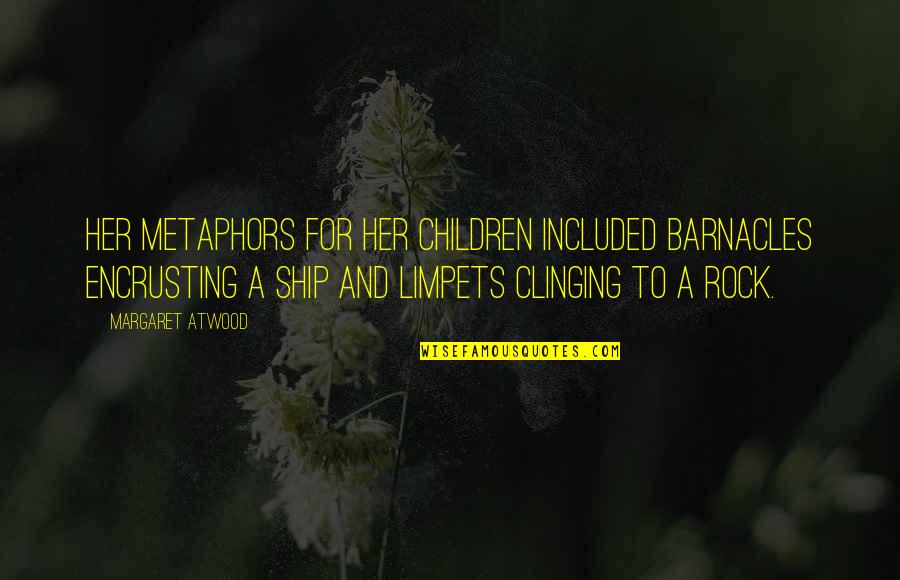 Hedgewitch Quotes By Margaret Atwood: Her metaphors for her children included barnacles encrusting Hedgewitch Quotes By Margaret Atwood: Her metaphors for her children included barnacles encrusting