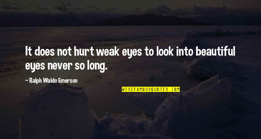 Hedgewitch Quotes By Ralph Waldo Emerson: It does not hurt weak eyes to look Hedgewitch Quotes By Ralph Waldo Emerson: It does not hurt weak eyes to look