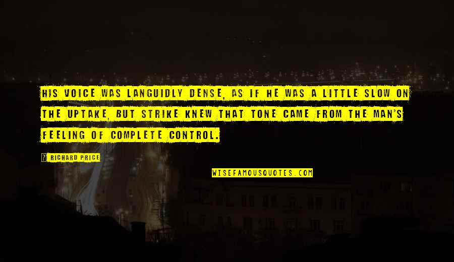 Hedgewitch Quotes By Richard Price: His voice was languidly dense, as if he Hedgewitch Quotes By Richard Price: His voice was languidly dense, as if he
