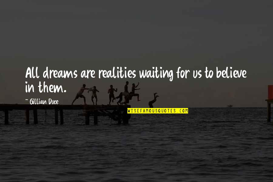 Hedgie Blasts Quotes By Gillian Duce: All dreams are realities waiting for us to Hedgie Blasts Quotes By Gillian Duce: All dreams are realities waiting for us to