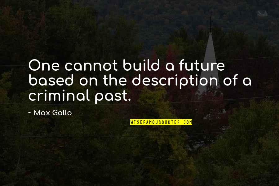 Hedgie Blasts Quotes By Max Gallo: One cannot build a future based on the