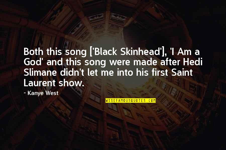 Hedi Slimane Quotes By Kanye West: Both this song ['Black Skinhead'], 'I Am a