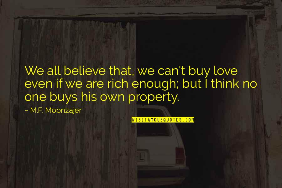 Hediger Twins Quotes By M.F. Moonzajer: We all believe that, we can't buy love Hediger Twins Quotes By M.F. Moonzajer: We all believe that, we can't buy love