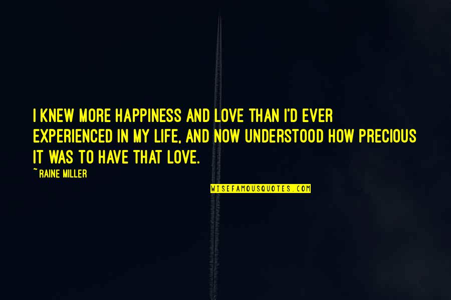 Hediger Twins Quotes By Raine Miller: I knew more happiness and love than I'd Hediger Twins Quotes By Raine Miller: I knew more happiness and love than I'd