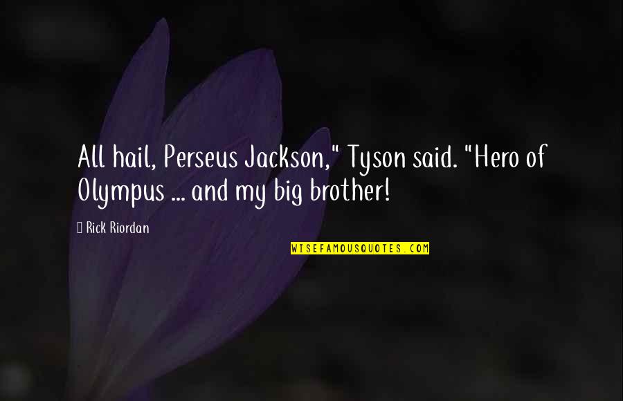 Hediger Twins Quotes By Rick Riordan: All hail, Perseus Jackson," Tyson said. "Hero of