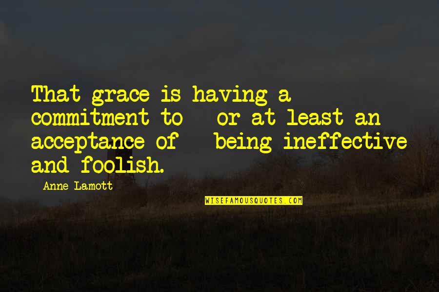Hedinger Wrecker Quotes By Anne Lamott: That grace is having a commitment to -