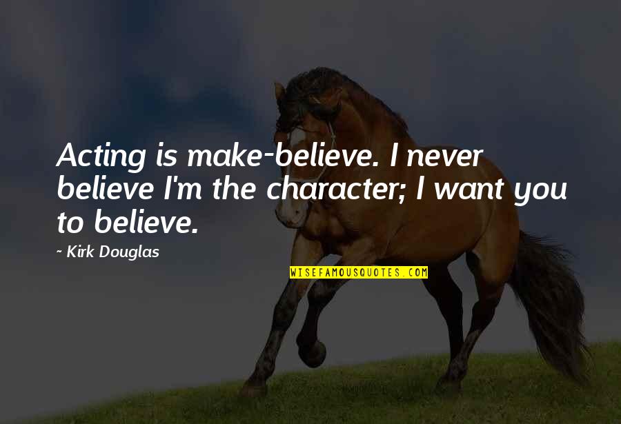 Hedinger Wrecker Quotes By Kirk Douglas: Acting is make-believe. I never believe I'm the