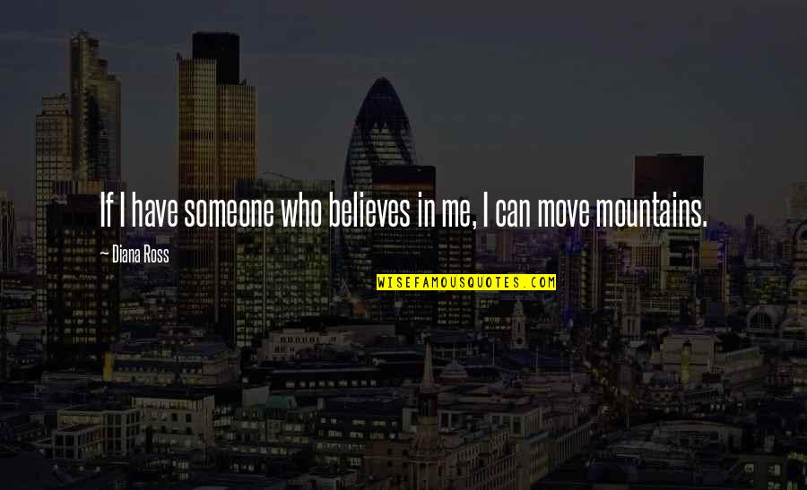 Hediondo O Quotes By Diana Ross: If I have someone who believes in me,