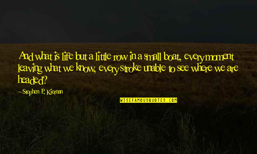 Hediondo O Quotes By Stephen P. Kiernan: And what is life but a little row Hediondo O Quotes By Stephen P. Kiernan: And what is life but a little row
