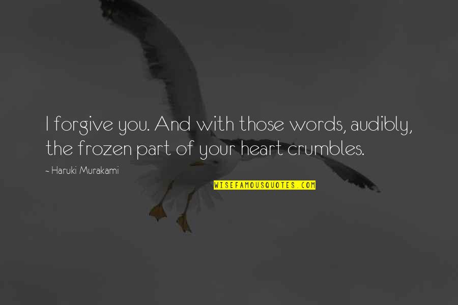 Hedison Foster Quotes By Haruki Murakami: I forgive you. And with those words, audibly,