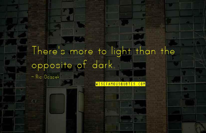 Hediyeh Golshani Quotes By Ric Ocasek: There's more to light than the opposite of Hediyeh Golshani Quotes By Ric Ocasek: There's more to light than the opposite of