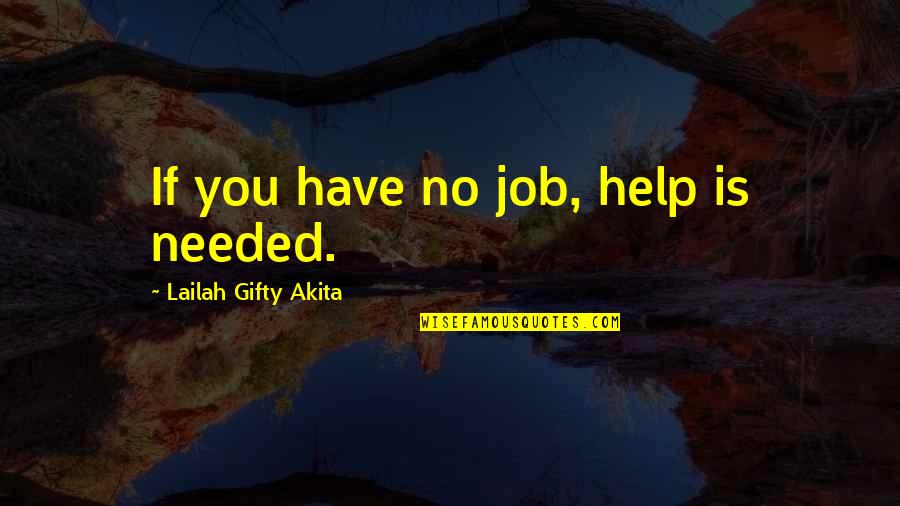 Hedley Bull Anarchical Society Quotes By Lailah Gifty Akita: If you have no job, help is needed.