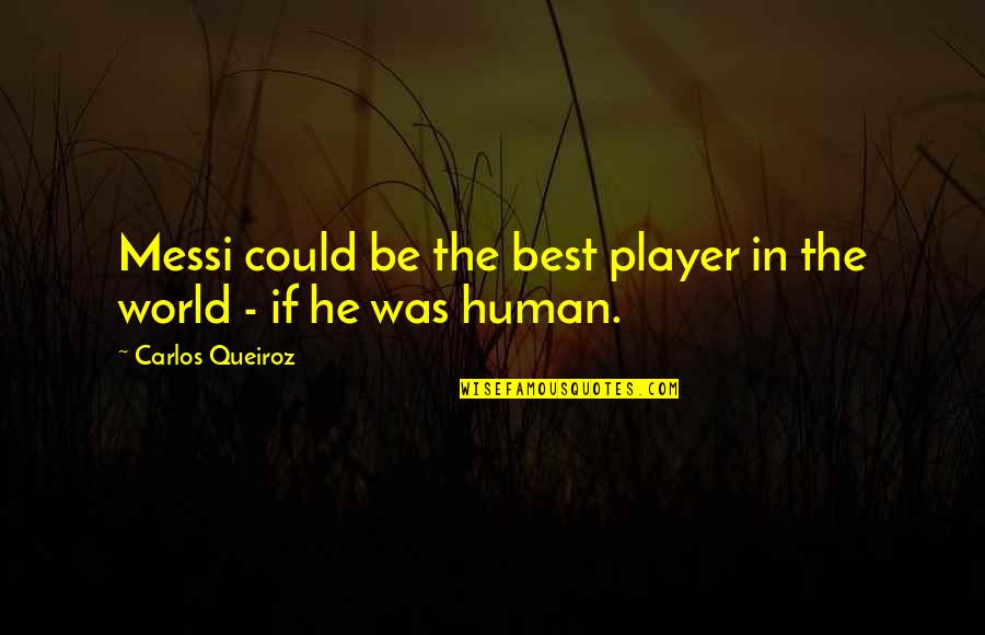 Hedonic Adaptation Quotes By Carlos Queiroz: Messi could be the best player in the