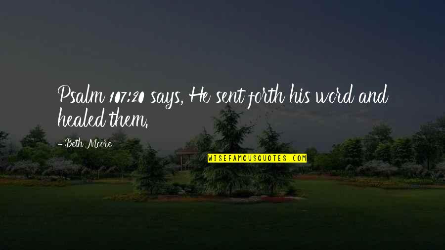 Hedonik Adalah Quotes By Beth Moore: Psalm 107:20 says, He sent forth his word