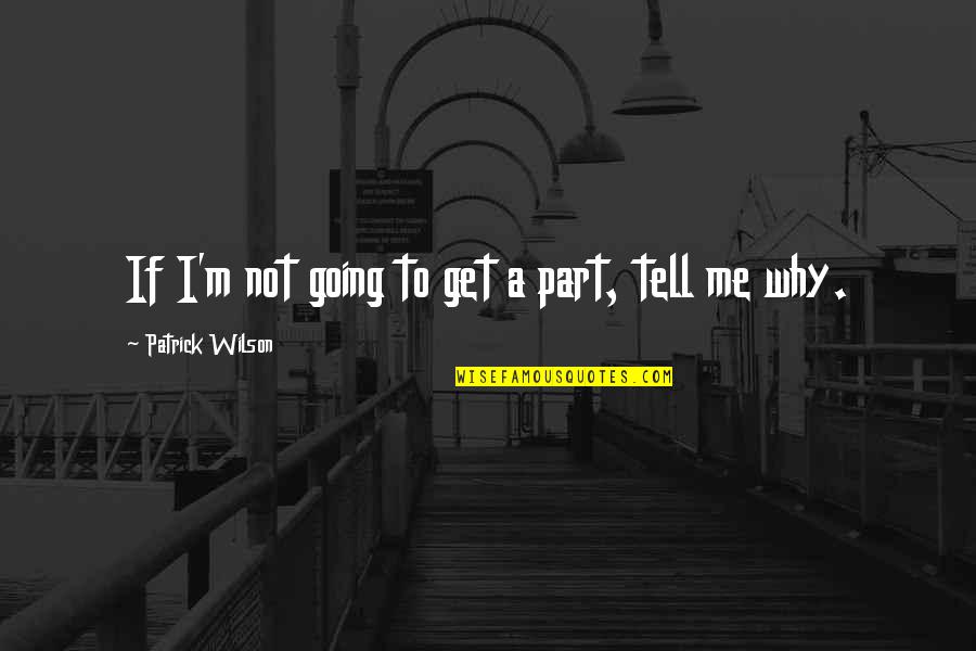 Hedonism Resorts Quotes By Patrick Wilson: If I'm not going to get a part, Hedonism Resorts Quotes By Patrick Wilson: If I'm not going to get a part,