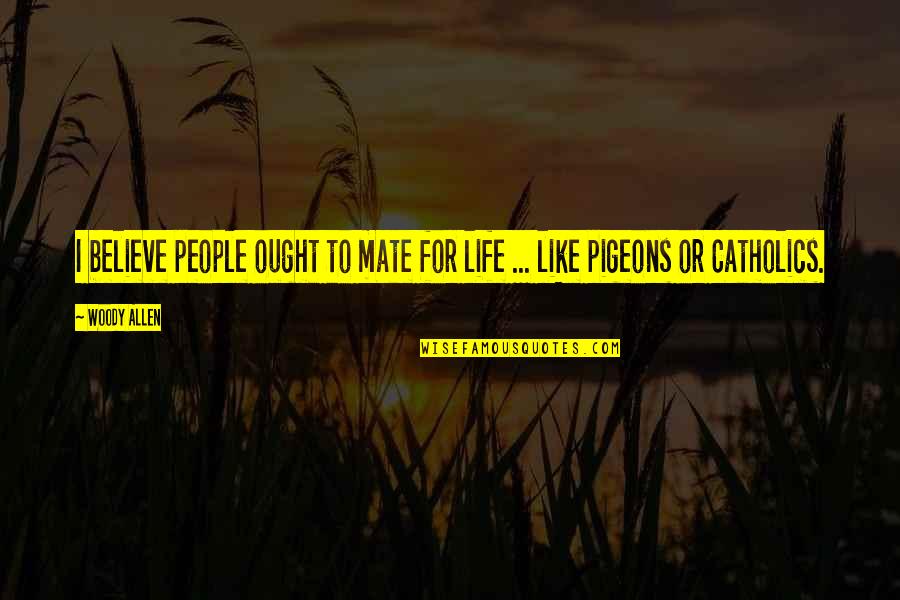Hedonism Resorts Quotes By Woody Allen: I believe people ought to mate for life